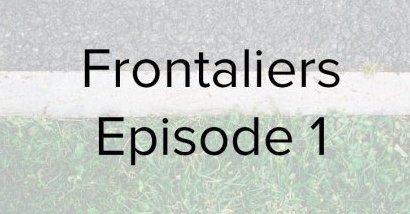 Le Taurillon podcast : Frontaliers, premier épisode