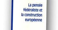 La pensée fédéraliste et la construction européenne 